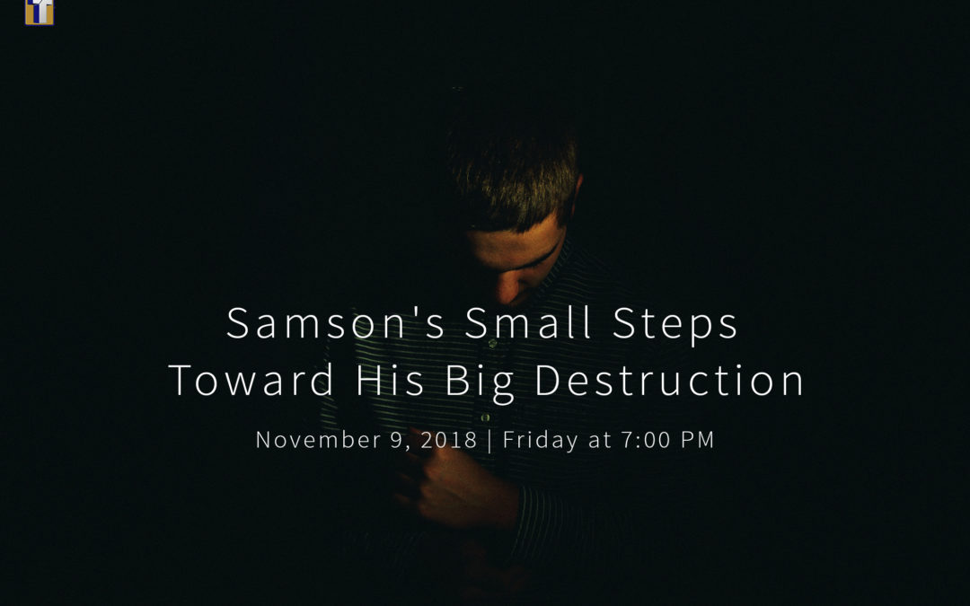 Samson’s Small Steps Toward His Big Destruction