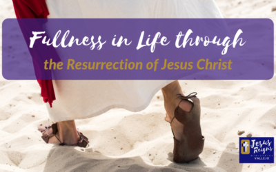 Fullness in Life through the Resurrection of Christ