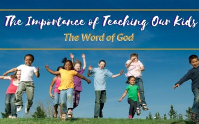 The Importance of Teaching Our Kids the Word of God