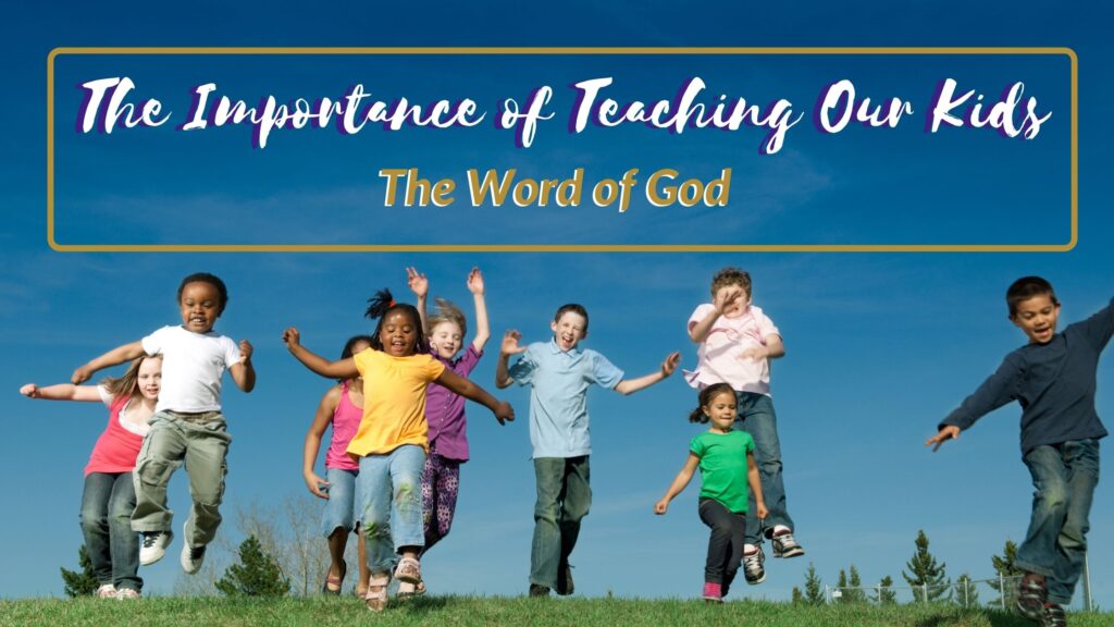 The Importance of Teaching Our Kids the Word of God