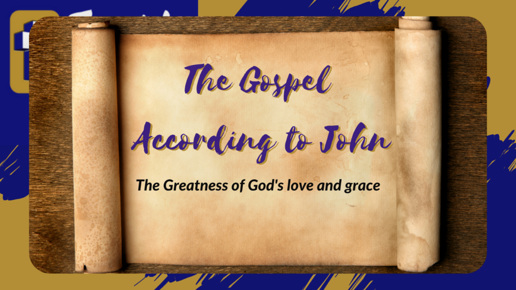 The Gospel according to John – The greatness of God’s love and grace