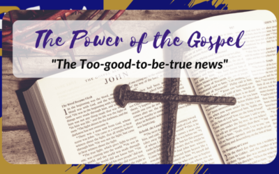 The Power of the Gospel – The Too-good-to-be-true News